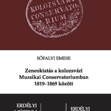 Zeneoktatás A Kolozsvári Muzsikai Conservatoriumban 1819-1869 Között