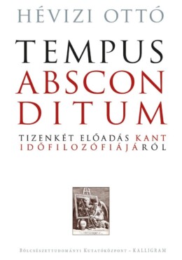 Tempus Absconditum - Tizenkét Előadás Kant Időfilozófiájáról