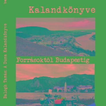 A Duna Kalandkönyve - A Forrásoktól Budapestig
