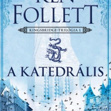 A Katedrális - Kingsbridge-Trilógia I. (Új, Átdolgozott Javított Kiadás)