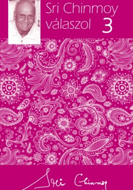 Sri Chinmoy Válaszol 3.