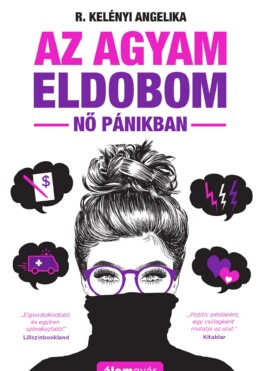 Az Agyam Eldobom - Nő Pánikban (Új, Átdolgozott Kiadás)