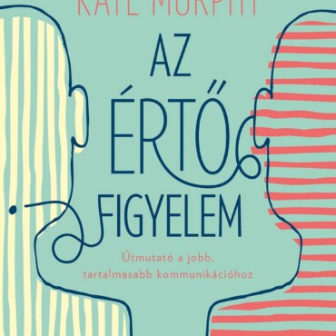 Az Értő Figyelem - Útmutató A Jobb, Tartalmasabb Kommunikációhoz