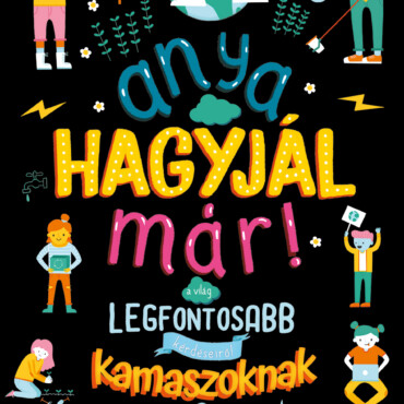 Anya, Hagyjál Már! - A Világ Legfontosabb Kérdéseiről Kamaszoknak
