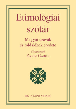 Etimológiai Szótár - Magyar Szavak És Toldalékok Eredete (2021)