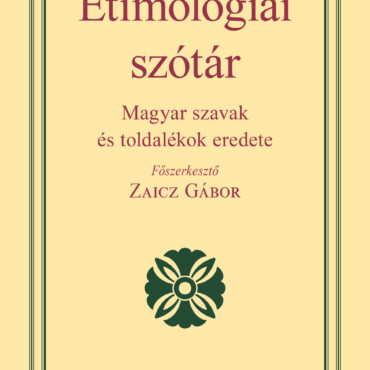 Etimológiai Szótár - Magyar Szavak És Toldalékok Eredete (2021)
