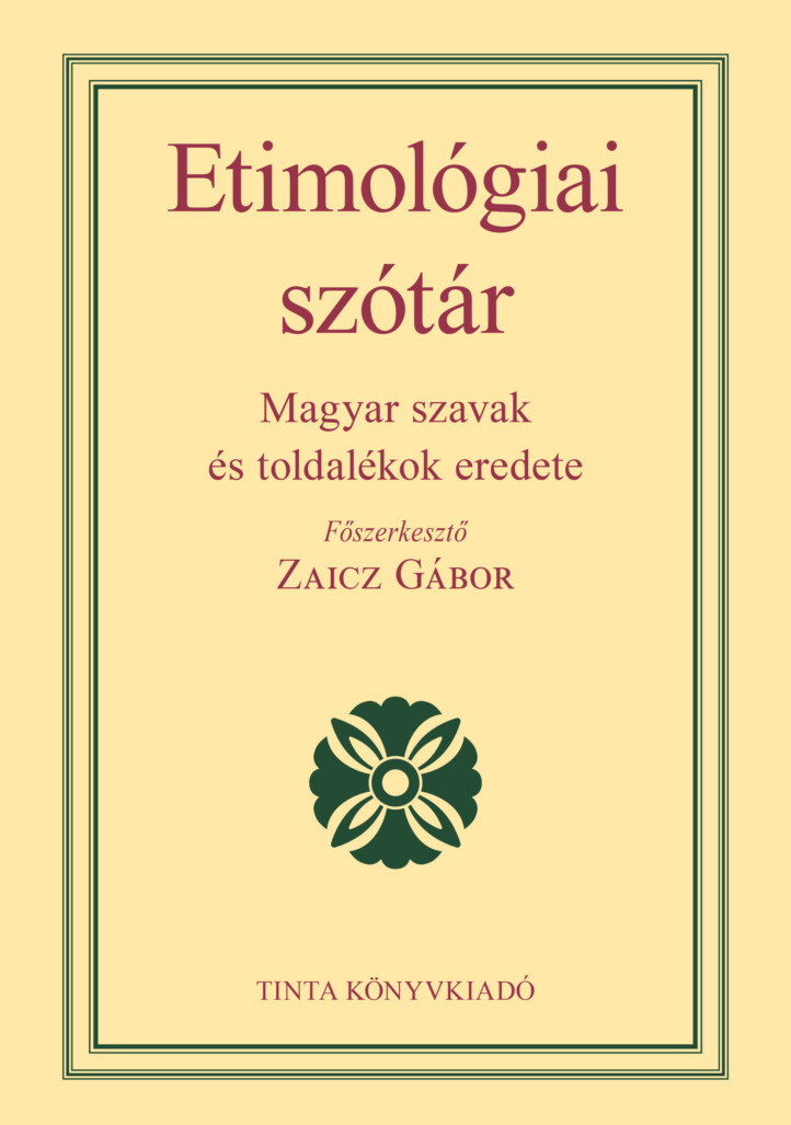 Etimológiai Szótár - Magyar Szavak És Toldalékok Eredete (2021)