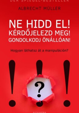 Ne Hidd El! Kérdőjelezd Meg! Gondolkozz Önállóan!