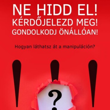 Ne Hidd El! Kérdőjelezd Meg! Gondolkozz Önállóan!