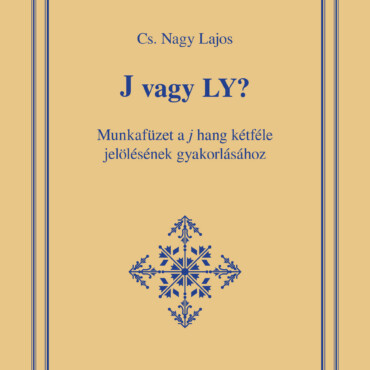 J Vagy Ly? - Munkafüzet A J Hang Kétféle Jelölésének Gyakorlásához