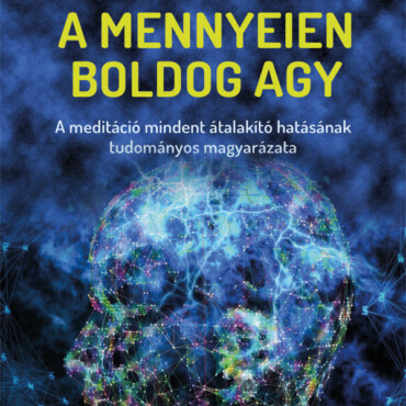 A Mennyeien Boldog Agy - A Meditáció Mindent Átalakító Hatásának Tudományos Magy