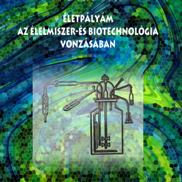 Életpályám Az Élelmiszer- És Biotechnológia Vonzásában