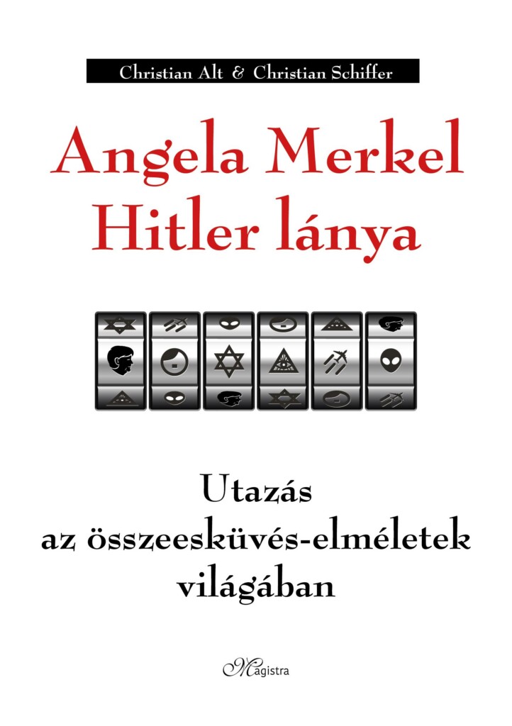 Angela Merkel Hitler Lánya - Utazás Az Összeesküvés-Elméletek Világában