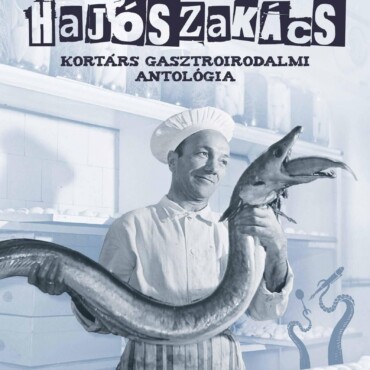 A Hévízi Hajószakács - Kortárs Gasztroirodalmi Antológia