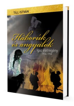 Háborúk És Angyalok - Igaz Életregény 1934-1958