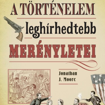 A Történelem Leghírhedtebb Merényletei