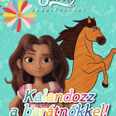 Szilaj - Zabolátlanok - Kalandozz A Barátnőkkel! (Színező- És Foglalkoztatóköny)