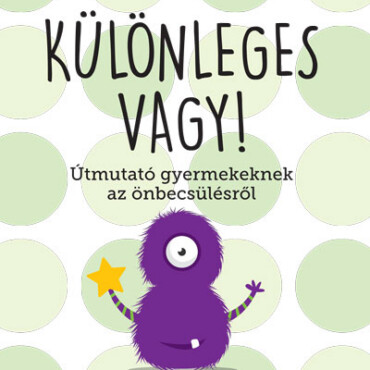 Különleges Vagy! - Útmutató Gyermekeknek Az Önbecsülésről