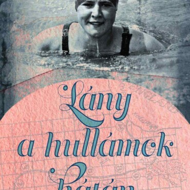 Lány A Hullámok Hátán - Trudy Ederle, Az Első Nő, Aki Átúszta A Csatornát