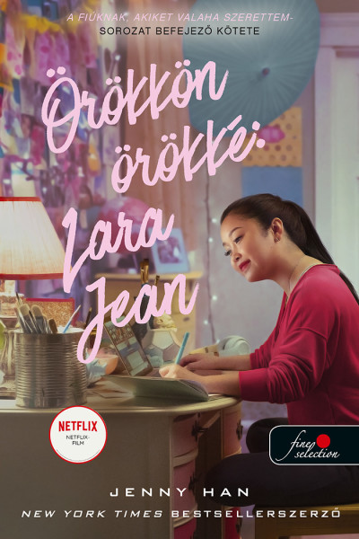 Örökkön Örökké: Lara Jean - A Fiúknak, Akiket Valaha Szerettem 3.  (Netflix)