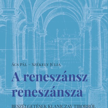 A Reneszánsz Reneszánsza - Beszélgetések Klaniczay Tiborról És A Reneszánszkutat