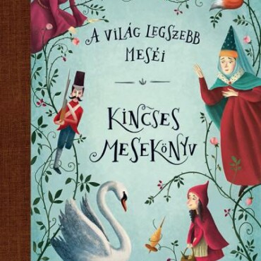 Kincses Mesekönyv - A Világ Legszebb Meséi