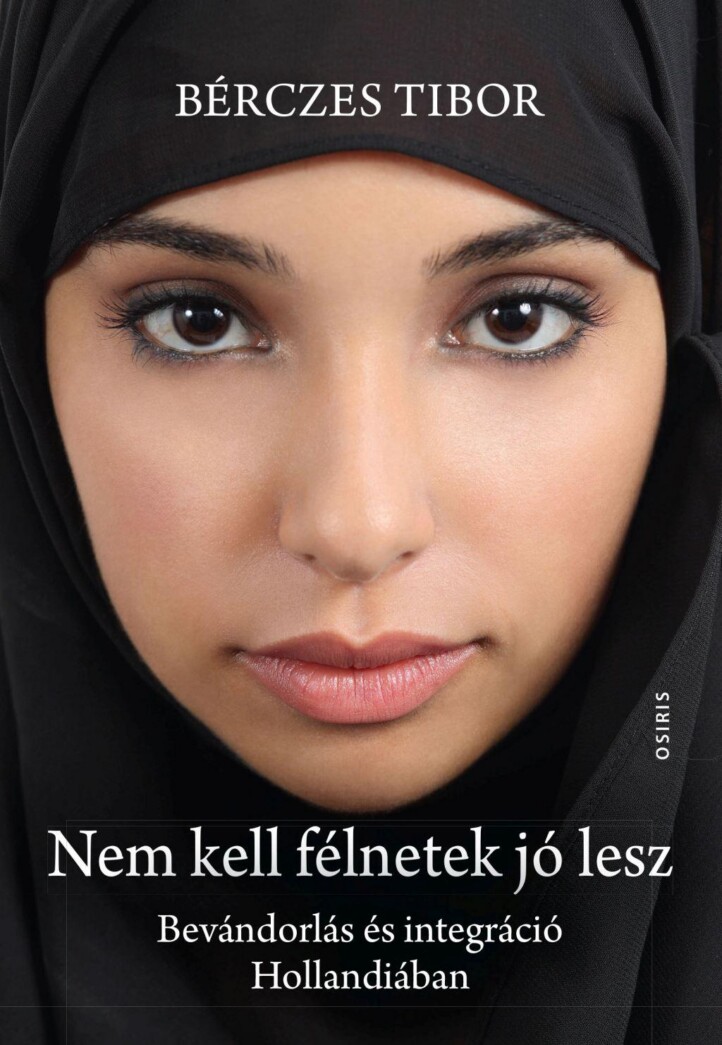 Nem Kell Félnetek Jó Lesz - Bevándorlás És Integráció Hollandiában