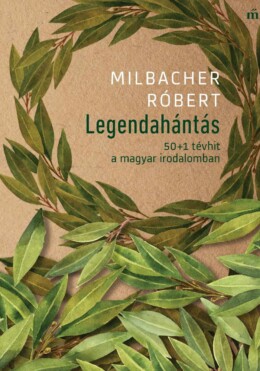 Legendahántás - 50+1 Tévhit A Magyar Irodalomban