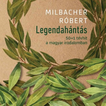 Legendahántás - 50+1 Tévhit A Magyar Irodalomban