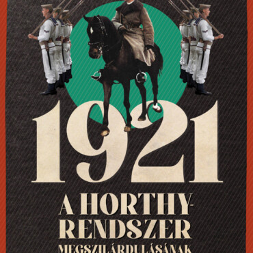 1921 - A Horthy-Rendszer Megszilárdulásának Története