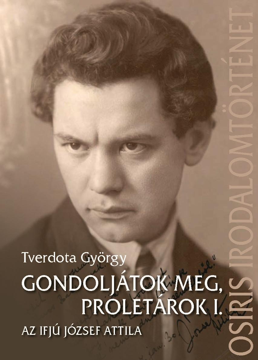 Gondoljátok Meg, Proletárok I. - Az Ifjú József Attila