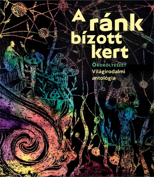 A Ránk Bízott Kert - Ökoköltészet - Világirodalmi Antológia