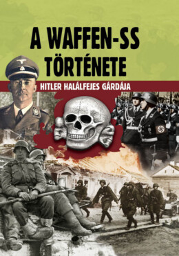 A Waffen-Ss Története - Hitler Halálfejes Gárdája