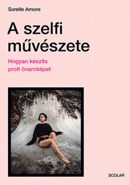 A Szelfi Művészete - Hogyan Készíts Profi Önarcképet