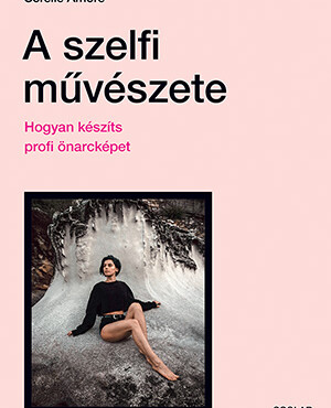 A Szelfi Művészete - Hogyan Készíts Profi Önarcképet