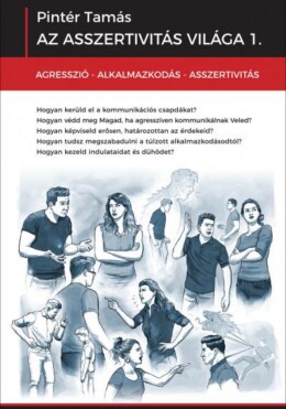 Az Asszertivitás Világa 1. - Agresszió-Alkalmazkodás-Asszertivitás