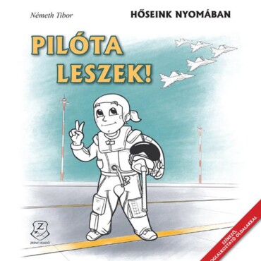Pilóta Leszek! - Hőseink Nyomában (Színező)