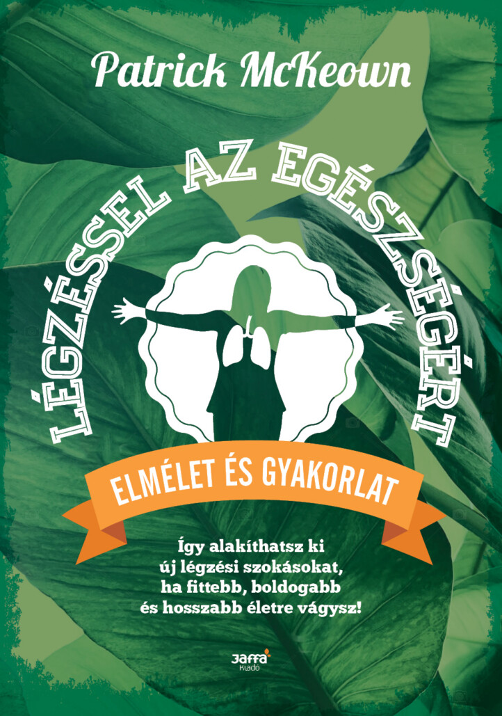 Légzéssel Az Egészségért - Elmélet És Gyakorlat