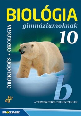 Biológia Gimnáziumoknak 10. Osztály - Öröklődés - Ökológia