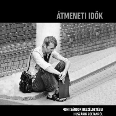 Átmeneti Idők - Mohi Sándor Beszélgetései Huszárik Zoltánról