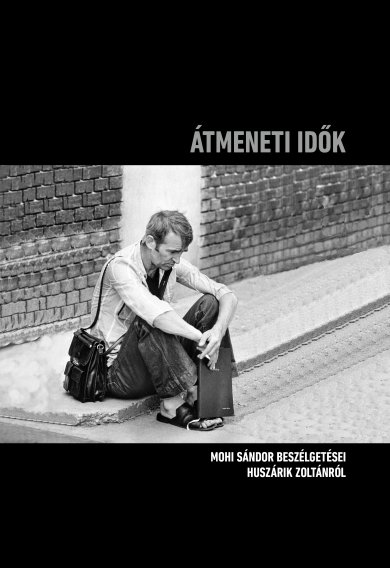 Átmeneti Idők - Mohi Sándor Beszélgetései Huszárik Zoltánról