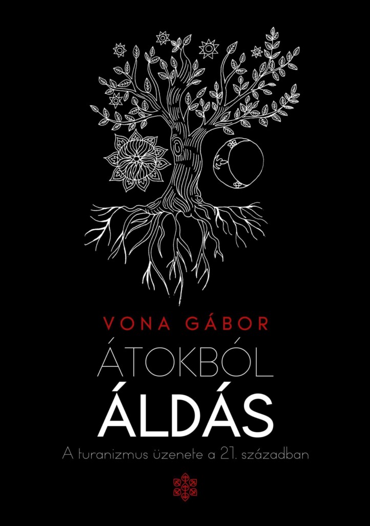 Átokból Áldás - A Turanizmus Üzenete A 21. Században