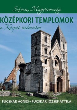 Középkori Templomok A Kárpát-Medencében - Szívem, Magyarország