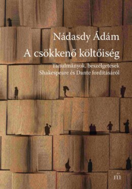 A Csökkenő Költőiség - Tanulmányok, Beszélgetések Shakespeare És Dante Fordításá