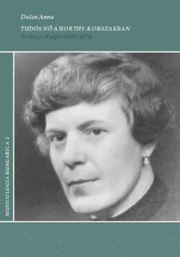 Tudós Nő A Horthy-Korszakban - Prahács Margit (1893-1974)