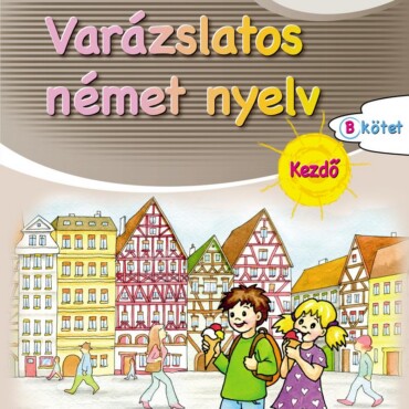 Varázslatos Német Nyelv - Kezdő - B Kötet