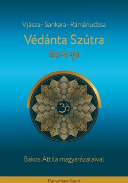 Védánta Szútra - Bakos Attila Magyarázataival