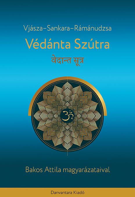 Védánta Szútra - Bakos Attila Magyarázataival