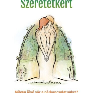 Szeretetkert - Milyen Jövő Vár A Párkapcsolatunkra?