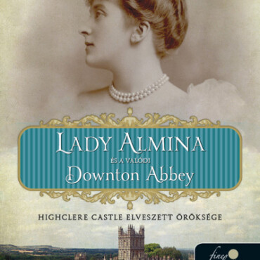 Lady Almina És A Valódi Downton Abbey